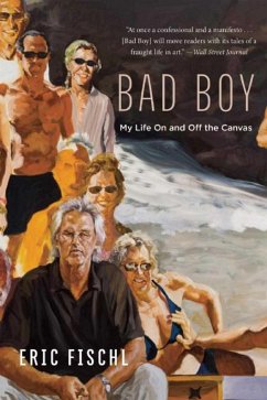 Bad Boy: My Life on and Off the Canvas - Fischl, Eric