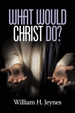 What Would Christ Do? - Jeynes, William H.