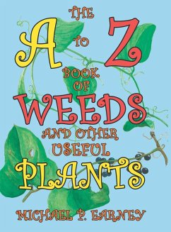 The A to Z Book of Weeds and Other Useful Plants - Earney, Michael P.