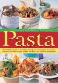 The Complete Book of Pasta: The Definitive Guide to Choosing, Making and Cooking Your Own Pasta, with Over 350 Step-By-Step Recipes and Over 1500