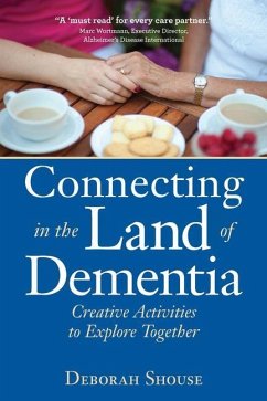 Connecting in the Land of Dementia - Shouse, Deborah (Deborah Shouse)