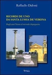 Ricordi de uno da santa Lussia de Verona. Dagli anni trenta al primo dopoguerra - Didonè, Raffaello