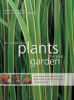 The Encyclopedia of Plants for Your Garden: Choosing the Best Plants for Your Garden with an A-Z Directory and Cultivation Notes - Mikolajksi, Andrew