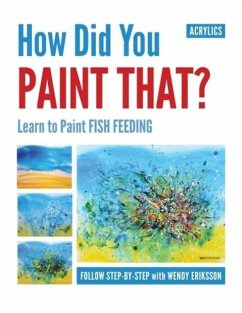 How Did You Paint That? Learn to Paint Fish Feeding - Eriksson, Wendy Alice