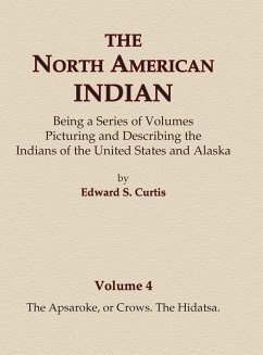 The North American Indian Volume 4 - The Apsaroke, or Crows, The Hidatsa - Curtis, Edward S.