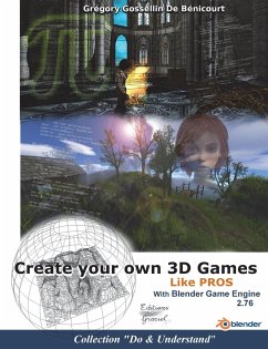 Create your own 3D games with Blender Game Engine: Like pros - Gossellin de Benicourt, Gregory