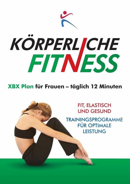 KÖRPERLICHE FITNESS XBX Plan für Frauen - täglich 12 Minuten als Taschenbuch - Portofrei bei 