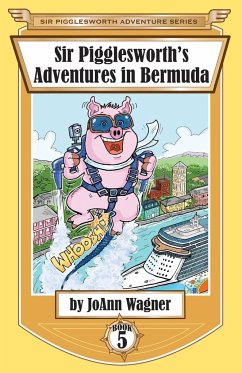 Sir Pigglesworth's Adventures in Bermuda - Wagner, Joann; Dean, Sara