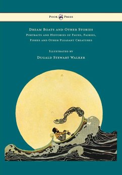 Dream Boats and Other Stories - Portraits and Histories of Fauns, Fairies, Fishes and Other Pleasant Creatures - Illustrated by Dugald Stewart Walker - Walker, Dugald Stewart