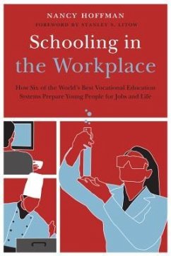 Schooling in the Workplace: How Six of the World's Best Vocational Education Systems Prepare Young People for Jobs and Life - Hoffman, Nancy