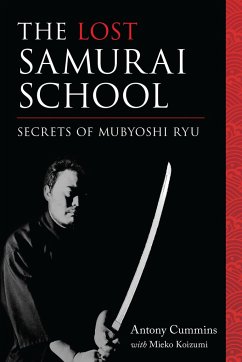 The Lost Samurai School: Secrets of Mubyoshi Ryu - Cummins, Antony, MA; Koizumi, Mieko