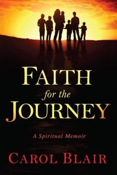 Faith for the Journey: A Spiritual Memoir - Blair, Carol