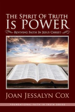 The Spirit of Truth Is Power: Reviving Faith in Jesus Christ Volume 1 - Cox, Joan Jessalyn