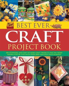 Best Ever Craft Project Book: 300 Stunning and Easy-To-Make Craft Projects for the Home, Shown Step-By-Step with Over 2000 Fabulous Photographs - Painter, Lucy