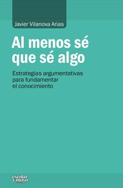 Cover Al menos sé que sé algo : estrategias argumentativas para fundamentar el conocimiento