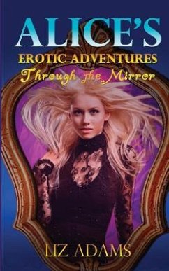 Alice's Erotic Adventures Through the Mirror - Adams, Liz