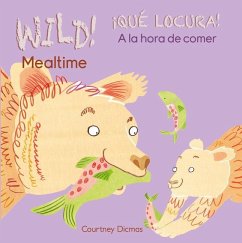 Wild! Mealtime/¡Qué Locura! a la Hora de Comer - Dicmas, Courtney