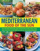 Mediterranean: Food of the Sun: Over 400 Vibrant Step-By-Step Recipes from the Shores of Italy, Greece, France, Spain, North Africa and the Middle Eas