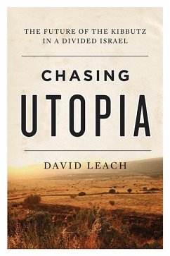 Chasing Utopia: The Future of the Kibbutz in a Divided Israel - Leach, David