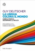 La lingua colora il mondo. Come le parole deformano la realtà La lingua colora il mondo. Come le parole deformano la realtà