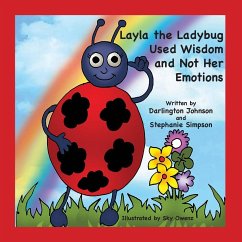Layla the Ladybug Used Wisdom and Not Her Emotions - Johnson, Darlington; Simpson, Stephanie