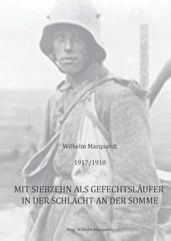 1917/1918 - Mit siebzehn als Gefechtsläufer in der Schlacht an der Somme - Marquardt, Wilhelm