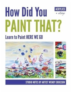 How Did You Paint That? Learn to Paint Here We Go - Eriksson, Wendy Alice