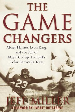 The Game Changers: Abner Haynes, Leon King, and the Fall of Major College Football's Color Barrier in Texas - Miller, Jeff