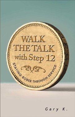 Walk the Talk with Step 12: Staying Sober Through Service - K., Gary