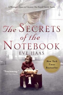 The Secrets of the Notebook: A Woman's Quest to Uncover Her Royal Family Secret - Haas, Eve