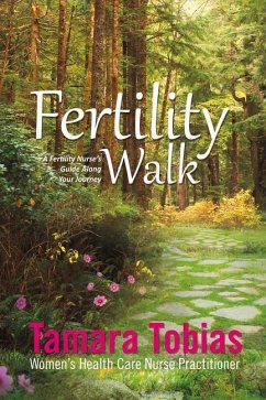 Fertility Walk: A Fertility Nurse's Guide Along Your Journey - Tobias, Tamara