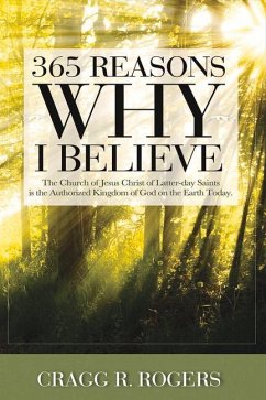 365 Reasons Why I Believe: The Church of Jesus Christ of Latter-Day Saints Is the Authorized Kingdom... - Rogers, Cragg