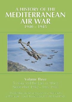 A History of the Mediterranean Air War, 1940-1945: Volume 3 - Tunisia and the End in Africa, November 1942-1943 - Shores, Christopher; Massimello, Giovanni; Guest, Russell