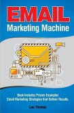 Email Marketing Machine: Book Includes Proven Examples - Email Marketing Strategies that Deliver Results