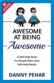 Awesome at Being Awesome: A Self-Help Book for People Who Hate Self-Help Books