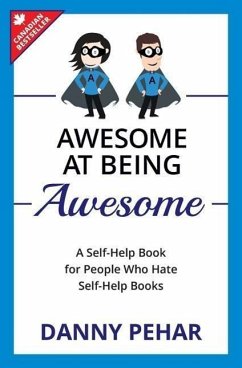 Awesome at Being Awesome: A Self-Help Book for People Who Hate Self-Help Books - Pehar, Danny
