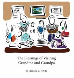 The Blessings of Visiting Grandma and Grandpa - White, Franicia Tomokane; White, Timothy R.