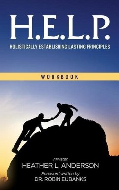 H.E.L.P. - Holistically Establishing Lasting Principals (Workbook) - Anderson, Heather L.