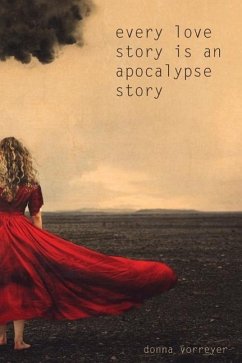 Every Love Story Is an Apocalypse Story - Vorreyer, Donna