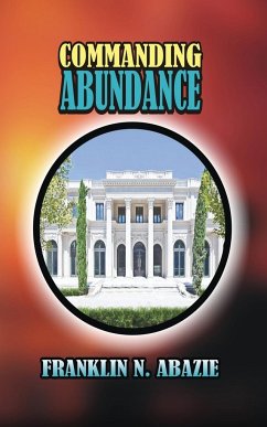 COMMANDING ABUNDANCE - Abazie, Franklin N