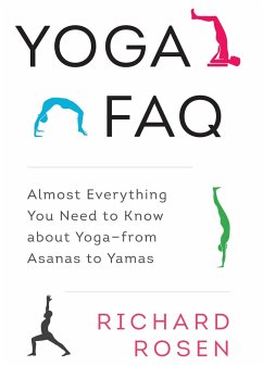Yoga FAQ: Almost Everything You Need to Know about Yoga-From Asanas to Yamas - Rosen, Richard