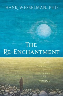 The Re-Enchantment: A Shamanic Path to a Life of Wonder - Wesselman, Hank