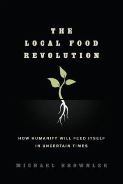 The Local Food Revolution: How Humanity Will Feed Itself in Uncertain Times - Brownlee, Michael