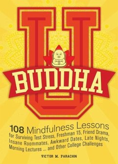 Buddha U: 108 Mindfulness Lessons for Surviving Test Stress, Freshman 15, Friend Drama, Insane Roommates, Awkward Dates, Late Ni - Parachin, Victor M.