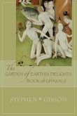 The Garden of Earthly Delights: Book of Ghazals: A Scrambled Abecedarian
