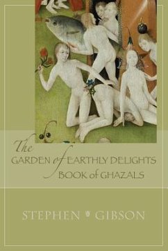 The Garden of Earthly Delights: Book of Ghazals - Gibson, Stephen