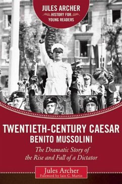 Twentieth-Century Caesar: Benito Mussolini: The Dramatic Story of the Rise and Fall of a Dictator - Archer, Jules