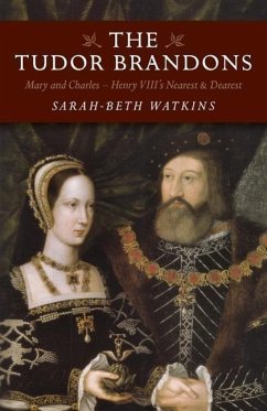 Tudor Brandons, The - Mary and Charles - Henry VIII`s Nearest & Dearest - Watkins, Sarahâ beth