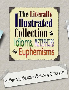 The Literally Illustrated Collection of Idioms, Metaphors and Euphemisms - Gallagher, Cotey L