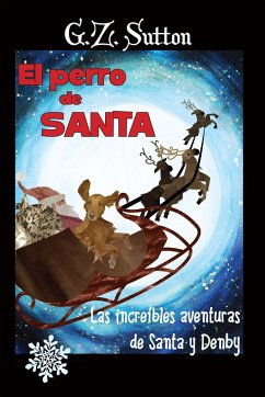 El Perro de Santa: Las Increibles Aventuras de Santa Y Denby - Sutton, G. Z.